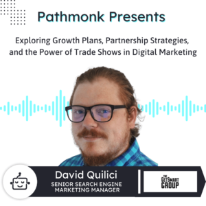Exploring Growth Plans, Partnership Strategies, and the Power of Trade Shows in Digital Marketing | Interview with David Quilici from TheGetSmartGroup